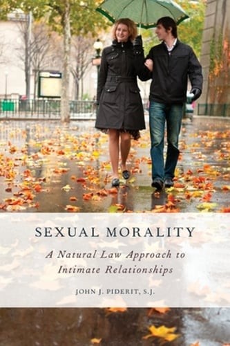 Sexual Morality: A Natural Law Approach to Intimate Relationships by Piderit