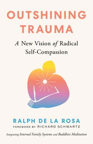 Outshining Trauma: A New Vision of Radical Self-Compassion Integrating Internal