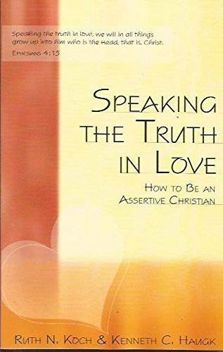 Speaking the Truth in Love: How To Be an Assertive Christian – Paperback – GOOD