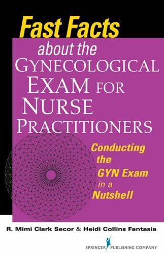 Fast Facts about the Gynecologic Exam for Nurse Practitioners: Conducting the…