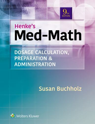 Henke’s Med-Math : Dosage Calculation, Preparation, and Administration by Susan