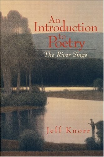 An Introduction to Poetry: The River Sings by Knorr, Jeff