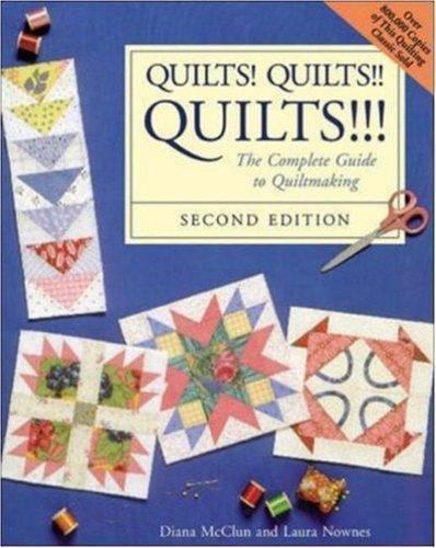 Quilts! Quilts!! Quilts!!! : The Complete Guide to Quiltmaking by Laura…