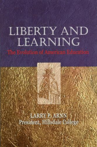 Liberty and Learning : The Evolution of American Education by Larry P. Arnn…