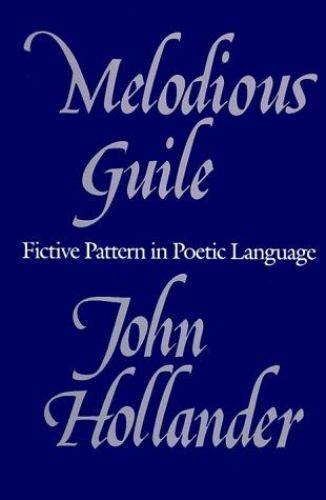 Melodious Guile: Fictive Pattern in Poetic Language by Professor John Hollander