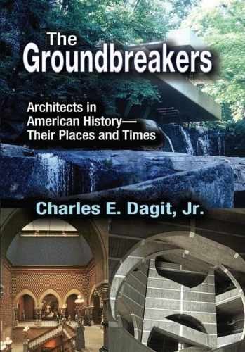 The Groundbreakers: Architects in – Hardcover, by Dagit Charles E. – Very Good