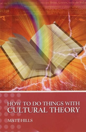 How To Do Things With Cultural Theory (Hodder Arnold Publication