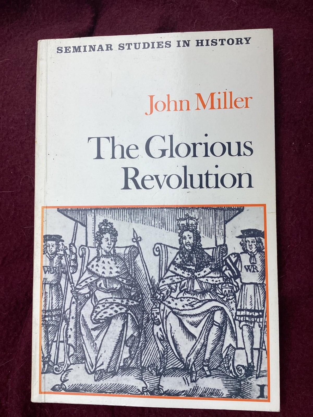 The Glorious Revolution (Seminar Studies In History) by John Miller
