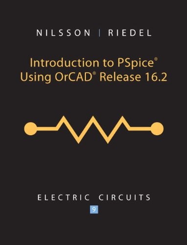 INTRODUCTION TO PSPICE USING ORCAD RELEASE 16.2: ELECTRIC By James W. Nilsson