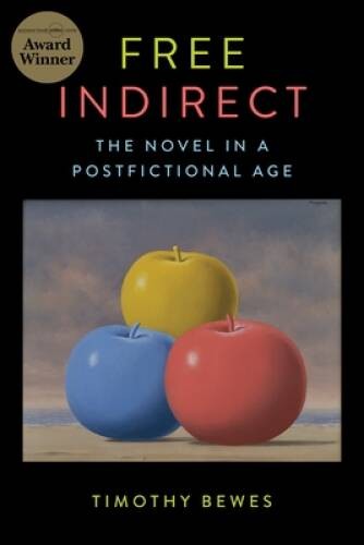 Free Indirect: The Novel in a Postfictional Age (Literature Now) – VERY GOOD