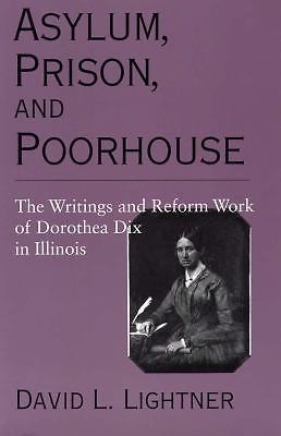 Asylum, Prison, and Poorhouse: The Writings and Reform Work of Dorothea Dix in