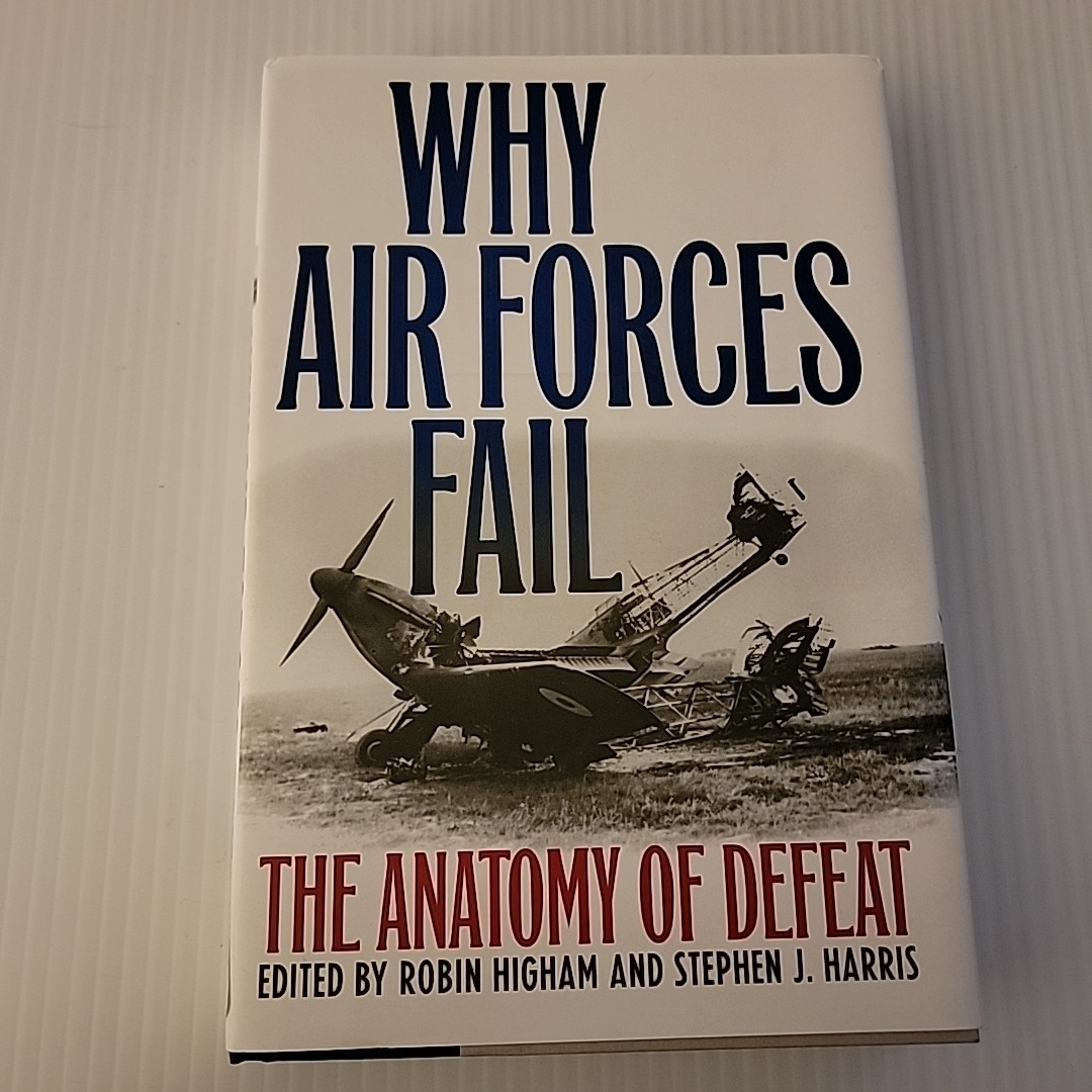 Why Air Forces Fail: The Anatomy of Defeat – Higham & Harris (2006) LN