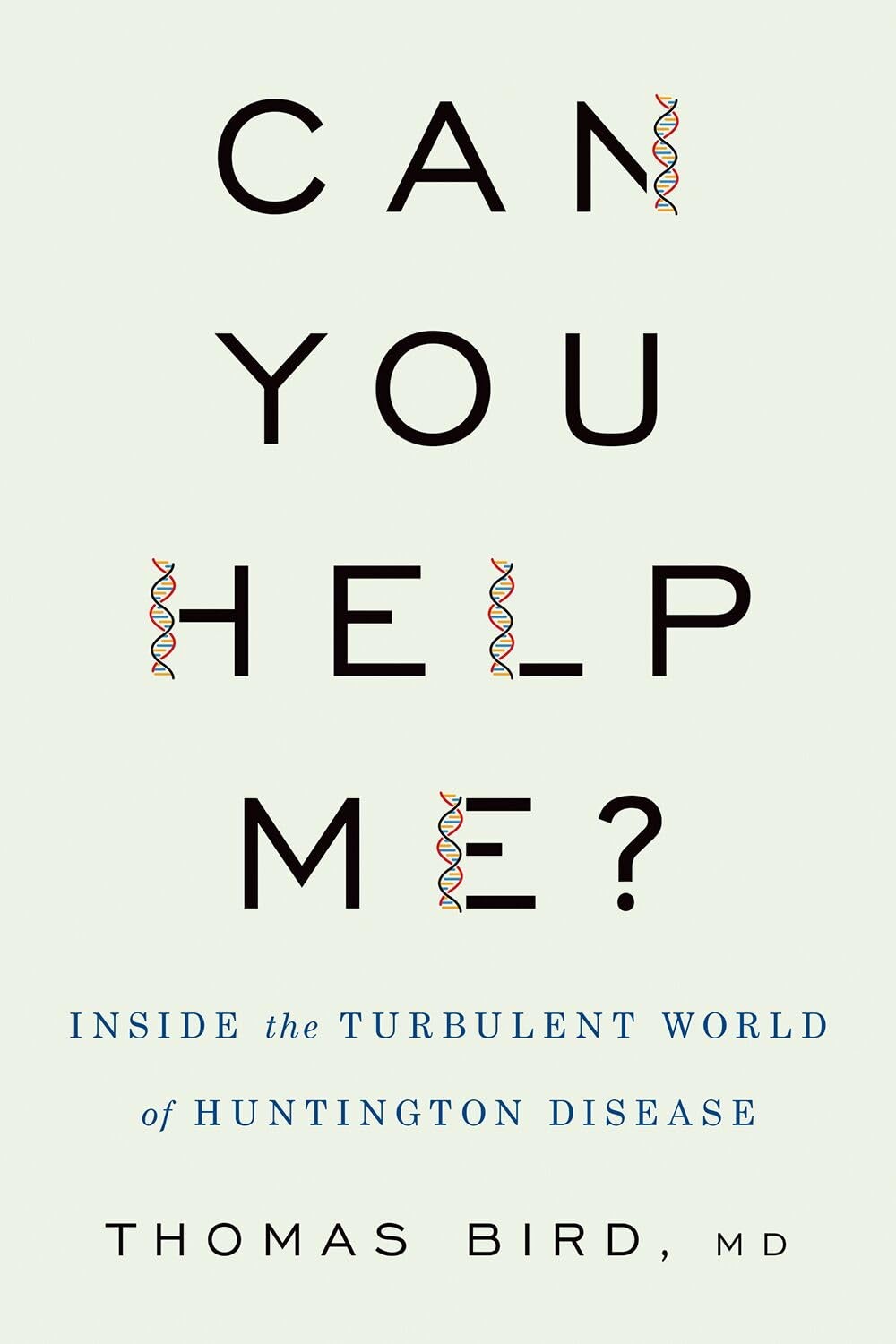 Can You Help Me?: Inside the Turbulent World of Huntington Disease by Bird MD