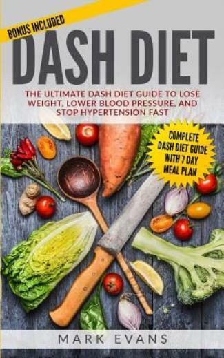 Dash Diet: The Ultimate Dash Diet Guide To Lose Weight, Lower Blood Pressur…