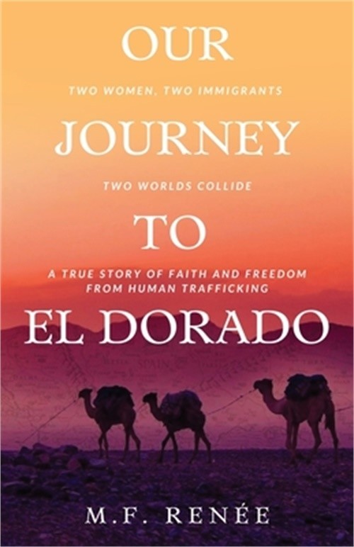 Our Journey to El Dorado: Two Women, Two Immigrants, Two Worlds Collide- A True