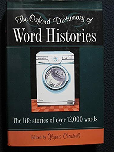 The Oxford Dictionary of Word Histories [Oct 18, 2002] Glynnis Chantrell