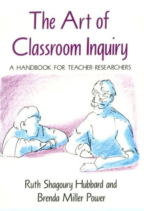 The Art of Classroom Inquiry : A Handbook for Teacher-Researchers