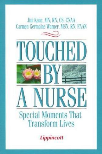 Touched by a Nurse: Special Moments that Transform Lives