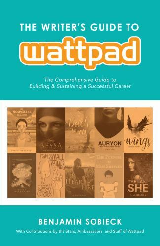 The Writer’s Guide to Wattpad: The Comprehensive Guide to Building and…