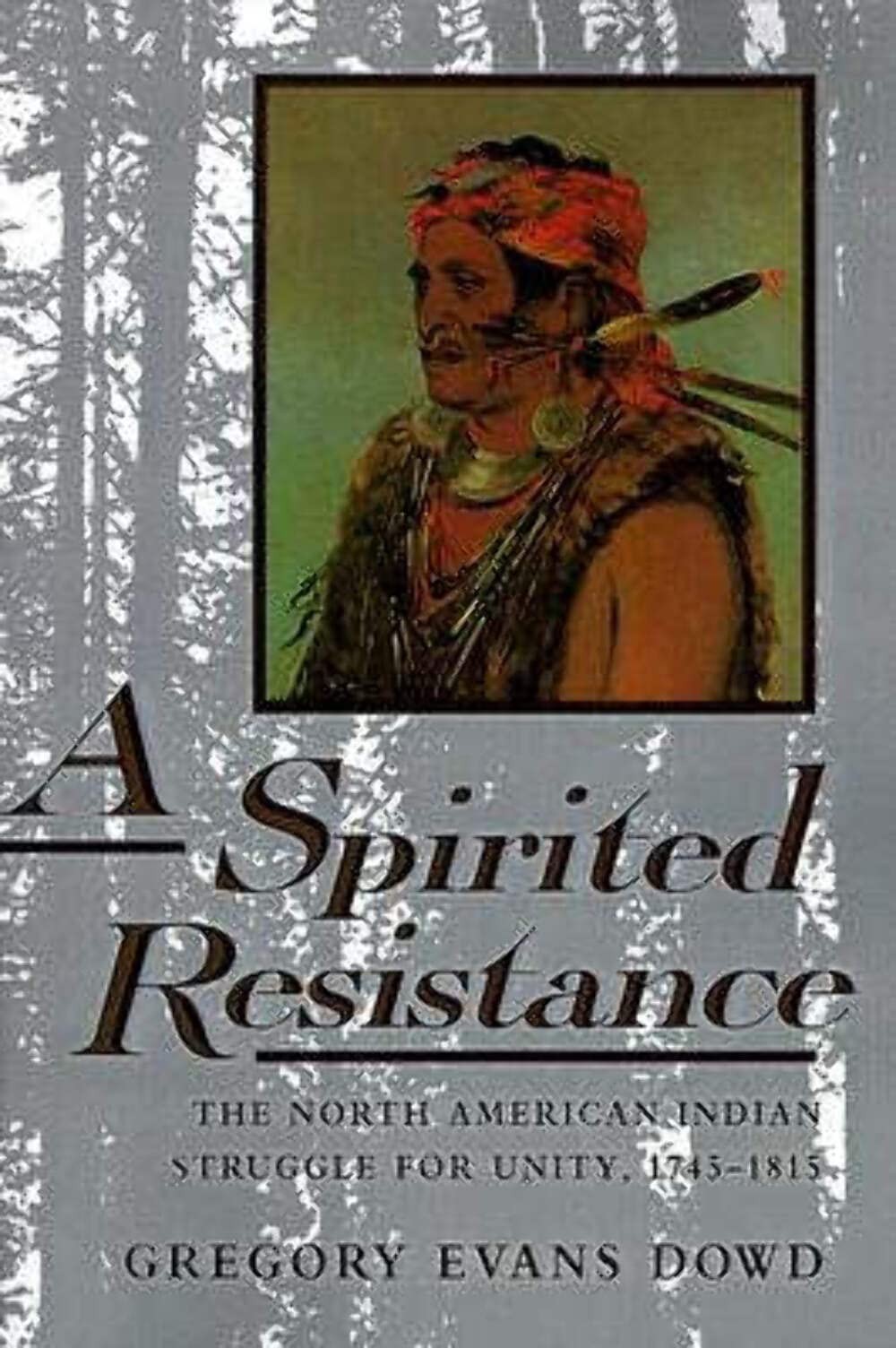 A Spirited Resistance: The North American Indian Struggle for Unity, 1745-18…