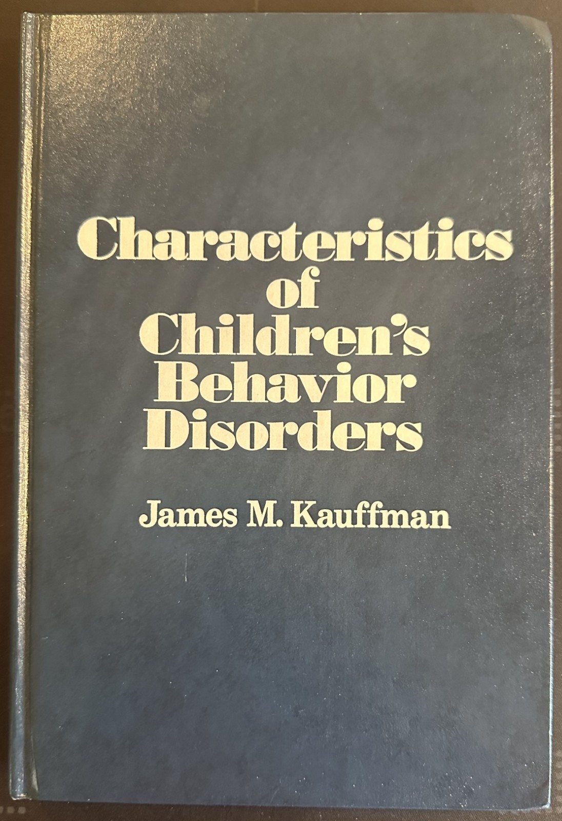 Characteristics of Children’s Behavior Disorders James M. Kauf 1977 3rd Ed.