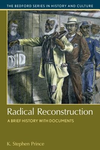 Radical Reconstruction: A Brief History with Documents by K Stephen Prince: Used