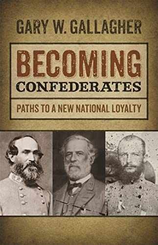 Becoming Confederates: Paths to a – Paperback, by Gallagher Gary W. – Acceptable