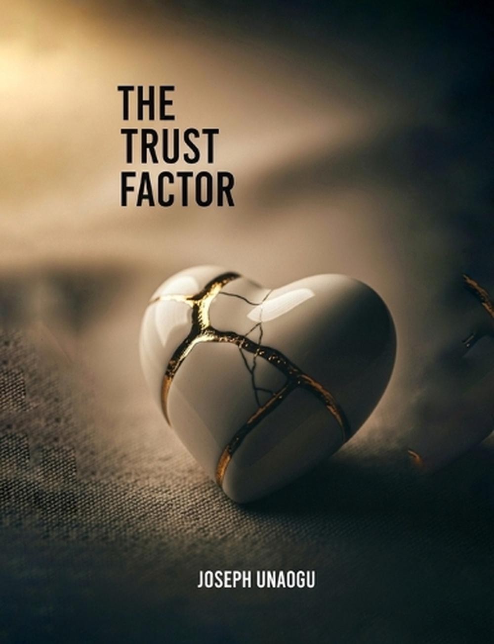 The Trust Factor: Rebuilding Love After Betrayal by Joseph Unaogu Paperback Book