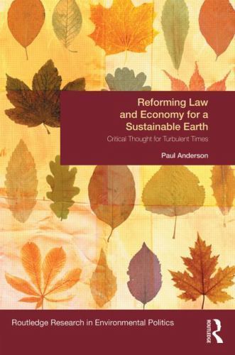 Environmental Politics Ser.: Reforming Law and Economy for a Sustainable Earth :