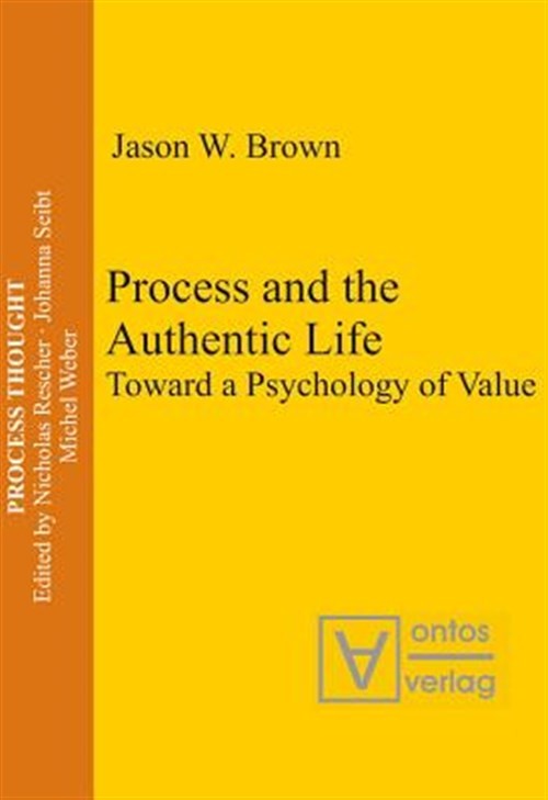 Process and the Authentic Life : Toward a Psychology of Value, Hardcover by B…