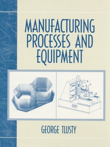 Manufacturing Process and Equipment by George Tlusty: New