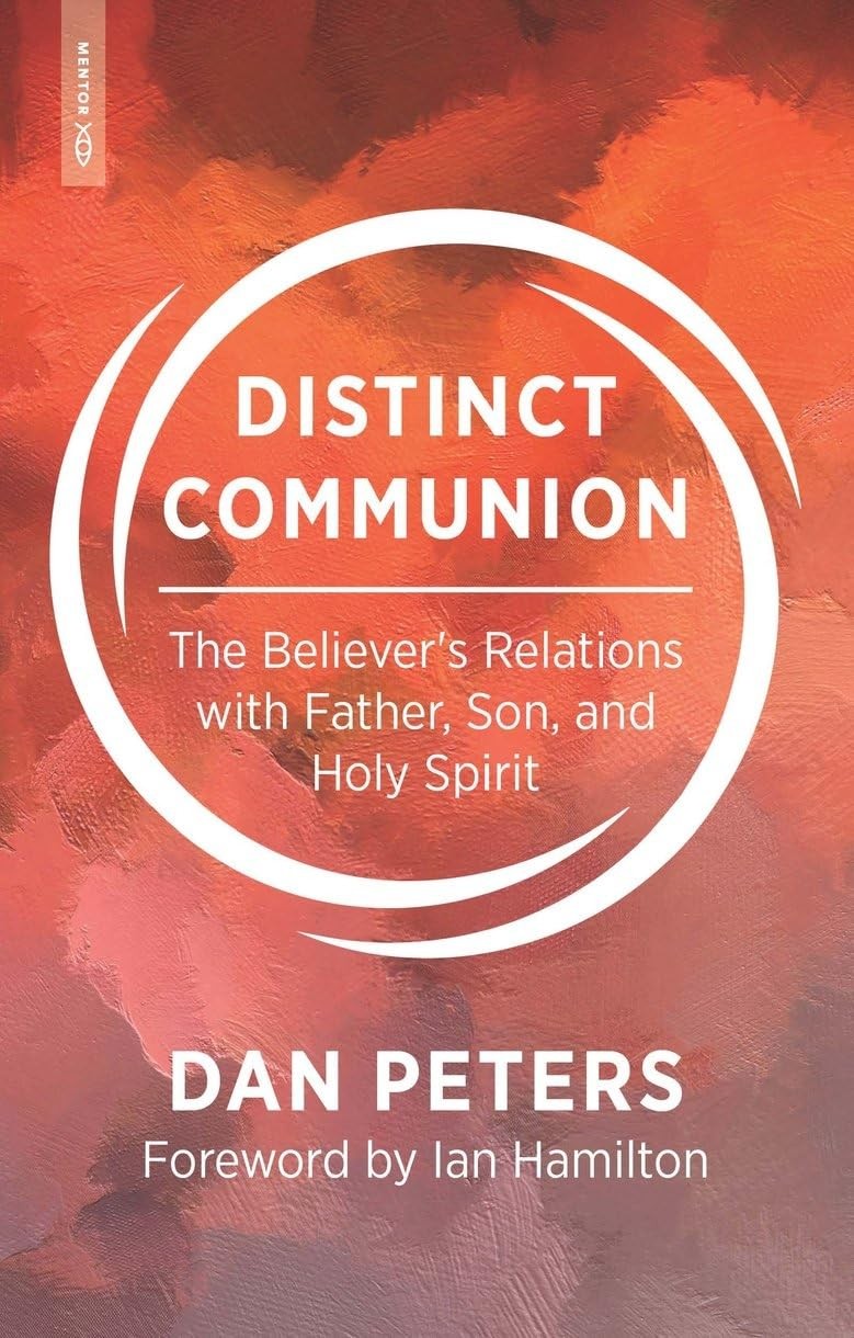 Distinct Communion: The Believer’s Relations with Father, Son, and Holy Spir…