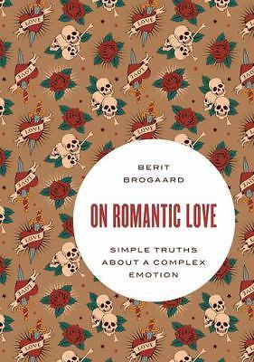 On Romantic Love: Simple Truths about a Complex Emotion (Philosophy in Action),