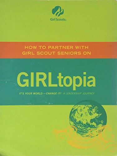 Girltopia (How to Partner with Girl Scout Seniors On) – Spiral-bound – GOOD