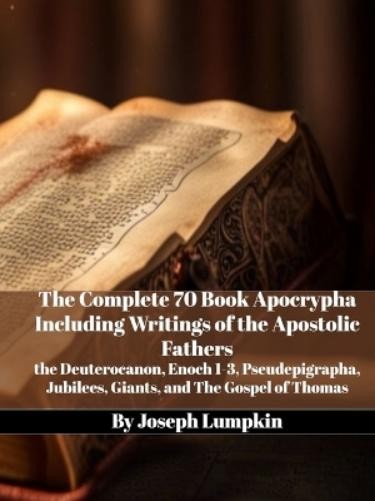 Joseph Lumpkin The Complete 70 Book Apocrypha Including Writings of (Paperback)