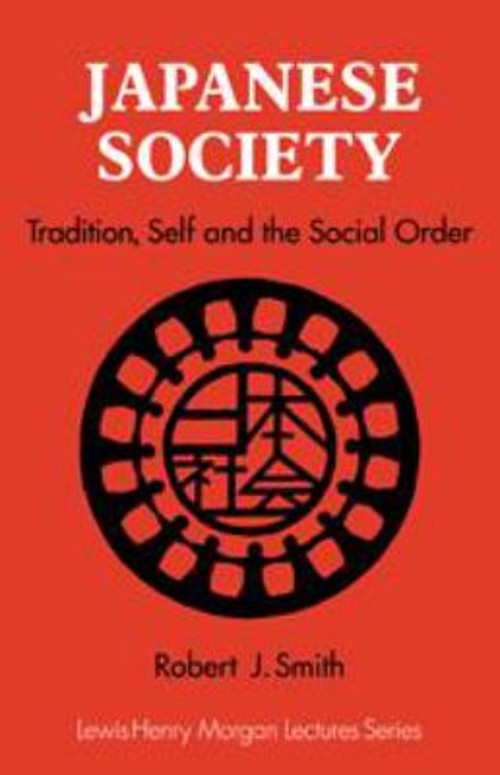 Japanese Society : Tradition, Self and the Social Order Robert J.
