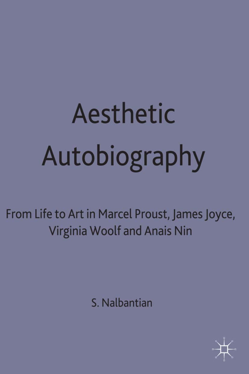 Aesthetic Autobiography: From Life to Art in Marcel Proust, James Joyce, Vir…