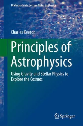 Principles of Astrophysics: Using Gravity and Stellar Physics to Explore the Cos