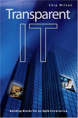 TRANSPARENT IT: BUILDING BLOCKS FOR AN AGILE ENTERPRISE By Chip Wilson **Mint**