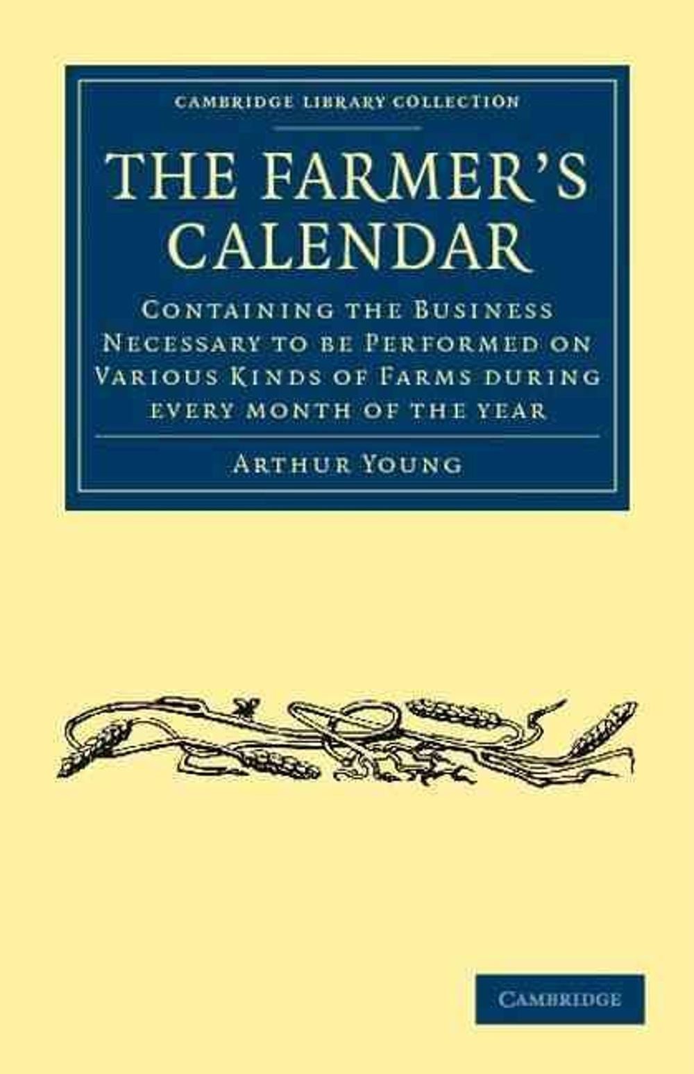 The Farmer’s Calendar: Containing the Business Necessary to be Performed on Vari