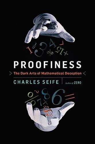 Proofiness: The Dark Arts of Mathematical Deception by Charles Seife: Used