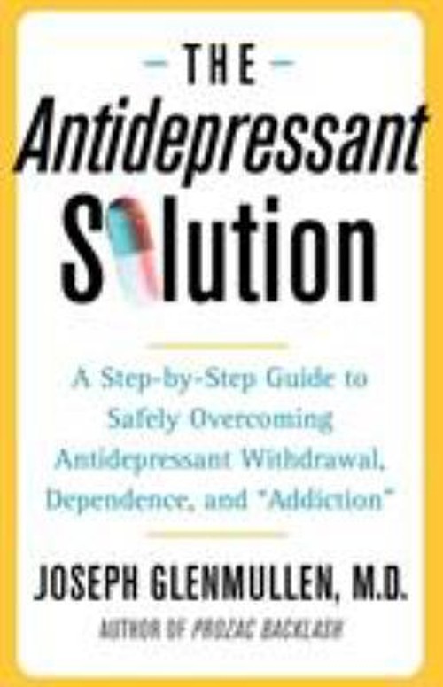 The Antidepressant Solution : A Step-By-Step Guide to Safely Over
