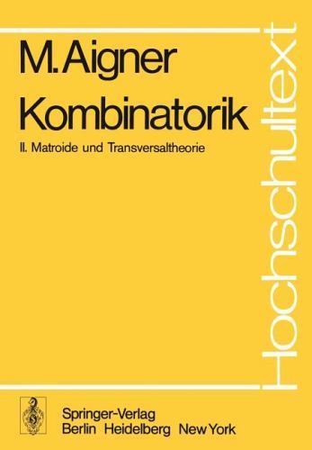 Kombinatorik : Ii: Matroide Und Transversaltheorie, Paperback by Aigner, Mart…