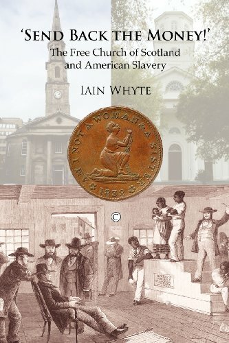 Send Back the Money!: The Free Church of Scotland and American Slavery, Whyte..