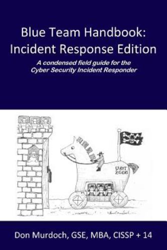 Blue Team Handbook: Incident Response Edition: A condensed field guide for…
