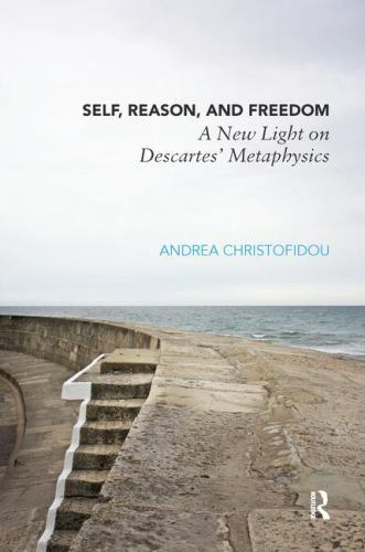 Self, Reason, and Freedom : A New Light on Descartes’ Metaphysics, Paperback …