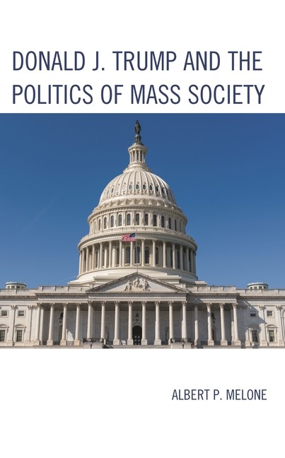 Donald J Trump And The Politics Of Mass Society