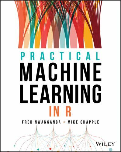 Practical Machine Learning in R by Mike Chapple and Fred Nwanganga
