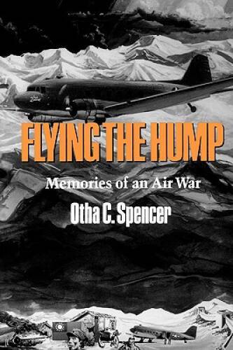 Flying the Hump: Memories of an Air War (Williams-Ford Texas AM Uni – VERY GOOD