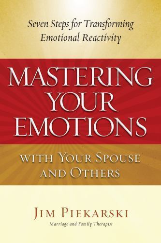 Mastering Your Emotions with Your Spouse and Others: Seven Steps for…